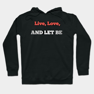 Live, love, and let be Hoodie
